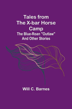 Tales from the X-bar Horse Camp : The Blue-Roan "Outlaw" and Other Stories