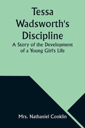 Tessa Wadsworth's Discipline : A Story of the Development of a Young Girl's Life