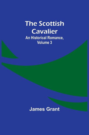 The Scottish Cavalier : An Historical Romance, Volume 3