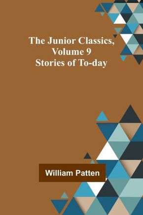 The Junior Classics, Volume 9 : Stories of To-day