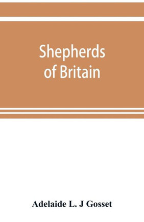 Shepherds of Britain; Scenes from Shepherd Life Past and Present from the Best Authorities