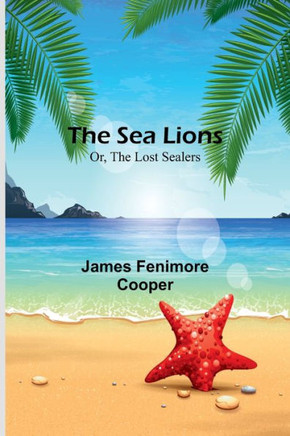 The Sea Lions; Or, The Lost Sealers