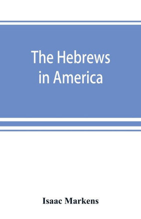 The Hebrews in America. A Series of Historical and Biographical Sketches