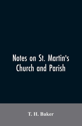 Notes on St. Martin's Church and Parish