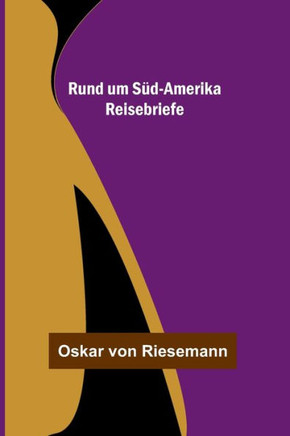 Rund um Süd-Amerika : Reisebriefe