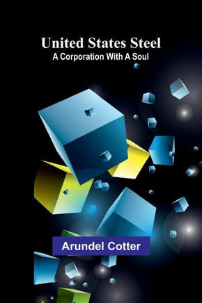 United States Steel : A Corporation with a Soul
