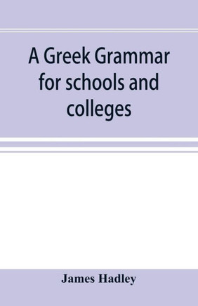 A Greek Grammar for Schools and Colleges