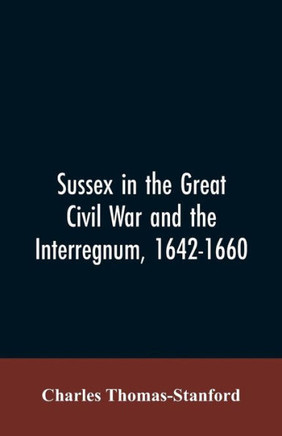 Sussex in the Great Civil War and the Interregnum, 1642-1660