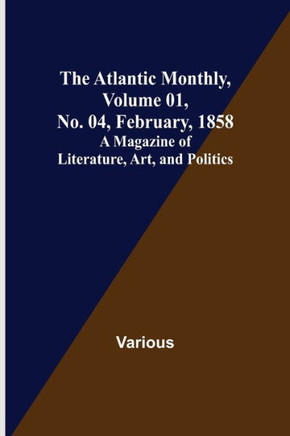 The Atlantic Monthly, Volume 01, No. 04, February, 1858 ; A Magazine of Literature, Art, and Politics