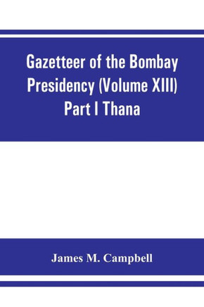 Gazetteer of the Bombay Presidency (Volume XIII) Part I Thana