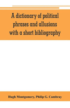 A Dictionary of Political Phrases and Allusions, with a Short Bibliography