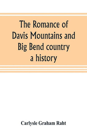 The Romance of Davis Mountains and Big Bend Country : A History