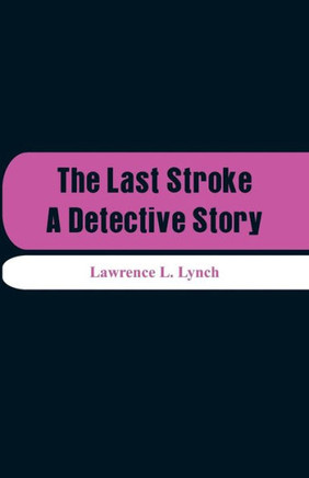 The Last Stroke : A Detective Story