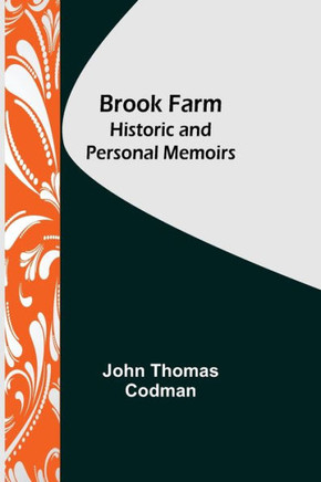 Brook Farm : Historic and Personal Memoirs
