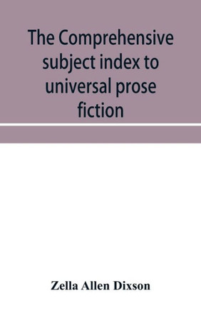 The Comprehensive Subject Index to Universal Prose Fiction