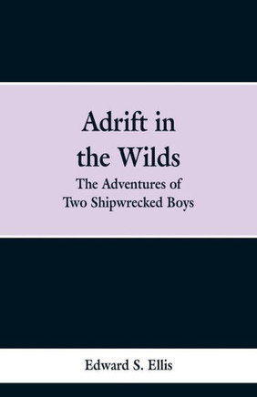 Adrift in the Wilds : The Adventures of Two Shipwrecked Boys