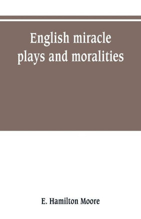 English Miracle Plays and Moralities