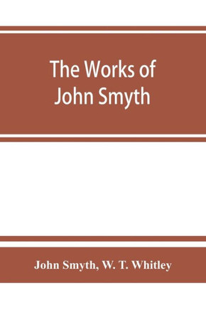 The Works of John Smyth, Fellow of Christ's College, 1594-8