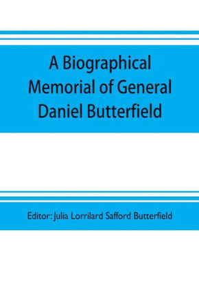 A Biographical Memorial of General Daniel Butterfield