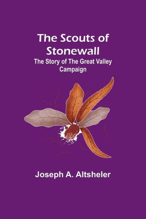 The Scouts of Stonewall : The Story of the Great Valley Campaign