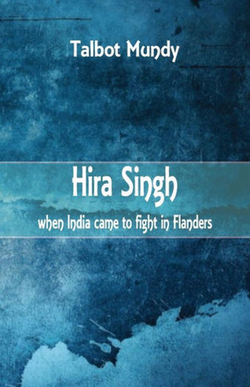 Hira Singh : : When India Came to Fight in Flanders