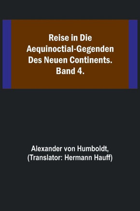 Reise in die Aequinoctial-Gegenden des neuen Continents. Band 4.