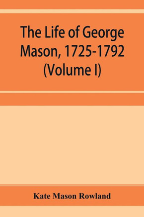The Life of George Mason, 1725-1792