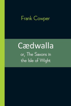 Cædwalla : Or, The Saxons in the Isle of Wight