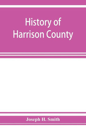 History of Harrison County, Iowa, Including a Condensed History of the State, the Early Settlement of the County; Together with Sketches of Its Pionee