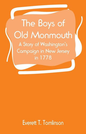 The Boys of Old Monmouth : A Story of Washington's Campaign in New Jersey in 1778