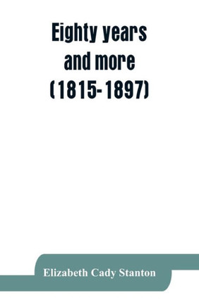 Eighty Years and More (1815-1897) : Reminiscences of Elizabeth Cady Stanton., "Social Science Affirms that Woman's Place in Society Marks the Level of Civilization."