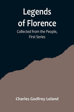 Legends of Florence : Collected from the People, First Series