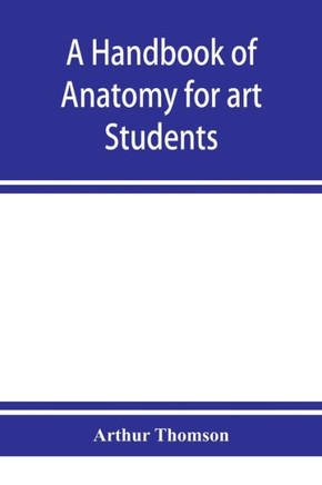 A Handbook of Anatomy for Art Students
