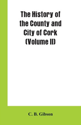 The History of the County and City of Cork