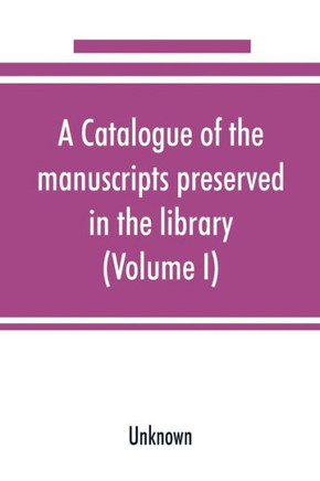 A Catalogue of the Manuscripts Preserved in the Library of the University of Cambridge