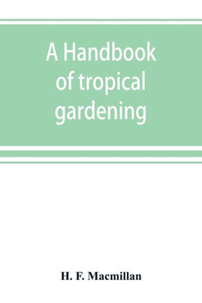 A Handbook of Tropical Gardening and Planting with Special Reference to Ceylon