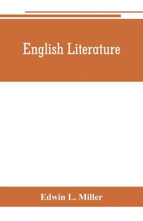 English Literature: an Introduction and Guide to the Best English Books: a Handbook for Schools and Readers