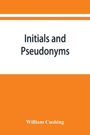 Initials and Pseudonyms : A Dictionary of Literary Disguises