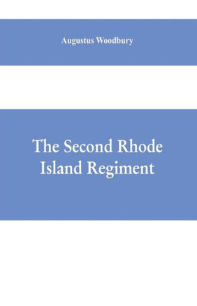 The Second Rhode Island Regiment : A Narrative of Military Operations in which the Regiment was Engaged from the Beginning to the End of the War for the Union