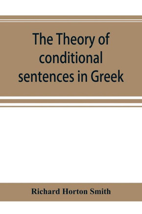 The Theory of Conditional Sentences in Greek & Latin for the Use of Students