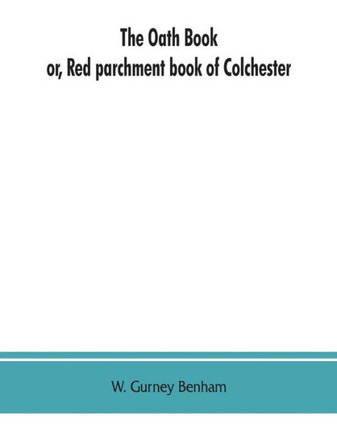 The Oath Book; Or, Red Parchment Book of Colchester