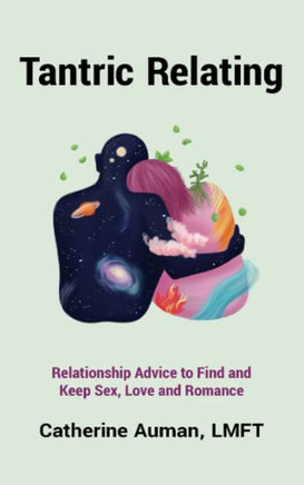 Tantric Relating: Relationship Advice To Find And Keep Sex, Love And Romance (Tantric Mastery Series)