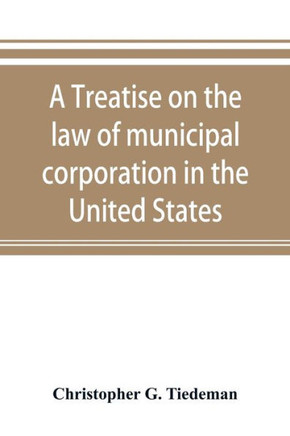 A Treatise on the Law of Municipal Corporation in the United States