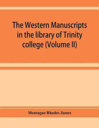 The Western Manuscripts in the Library of Trinity College, Cambridge. A Descriptive Catalogue