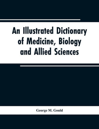 An Illustrated Dictionary of Medicine, Biology and Allied Sciences
