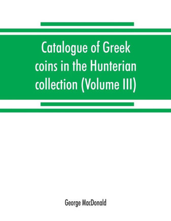 Catalogue of Greek Coins in the Hunterian Collection, University of Glasgow