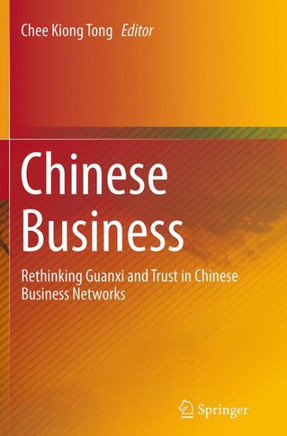 Chinese Business : Rethinking Guanxi and Trust in Chinese Business Networks