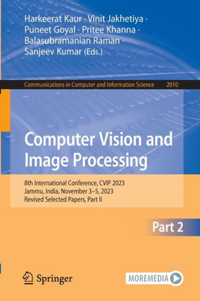 Computer Vision and Image Processing : 8th International Conference, CVIP 2023, Jammu, India, November 3–5, 2023, Revised Selected Papers, Part II