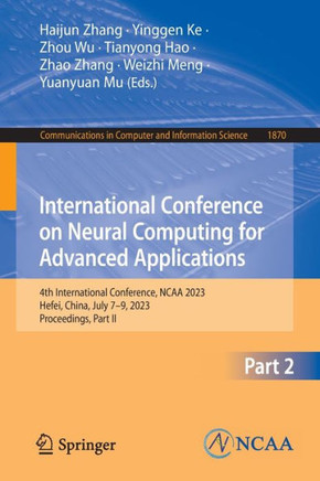 International Conference on Neural Computing for Advanced Applications : 4th International Conference, NCAA 2023, Hefei, China, July 7–9, 2023, Proceedings, Part II