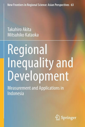 Regional Inequality and Development : Measurement and Applications in Indonesia